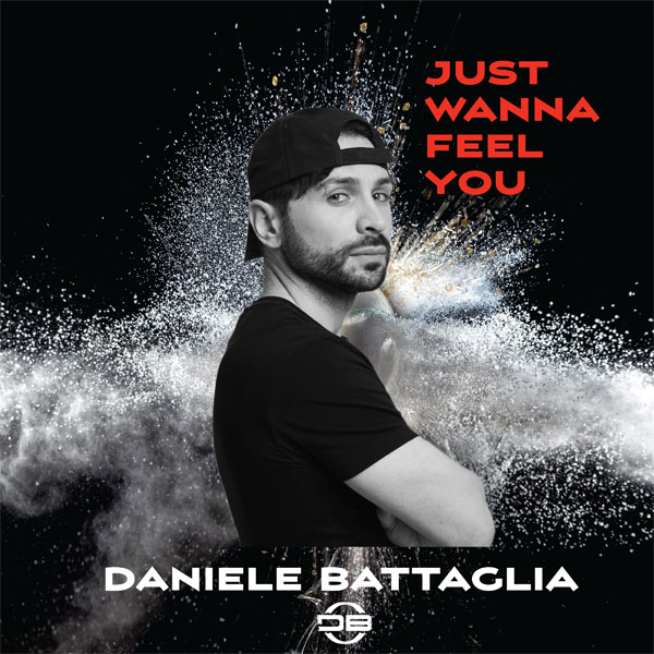 “Just Wanna Feel You”: il nuovo singolo di Daniele Battaglia