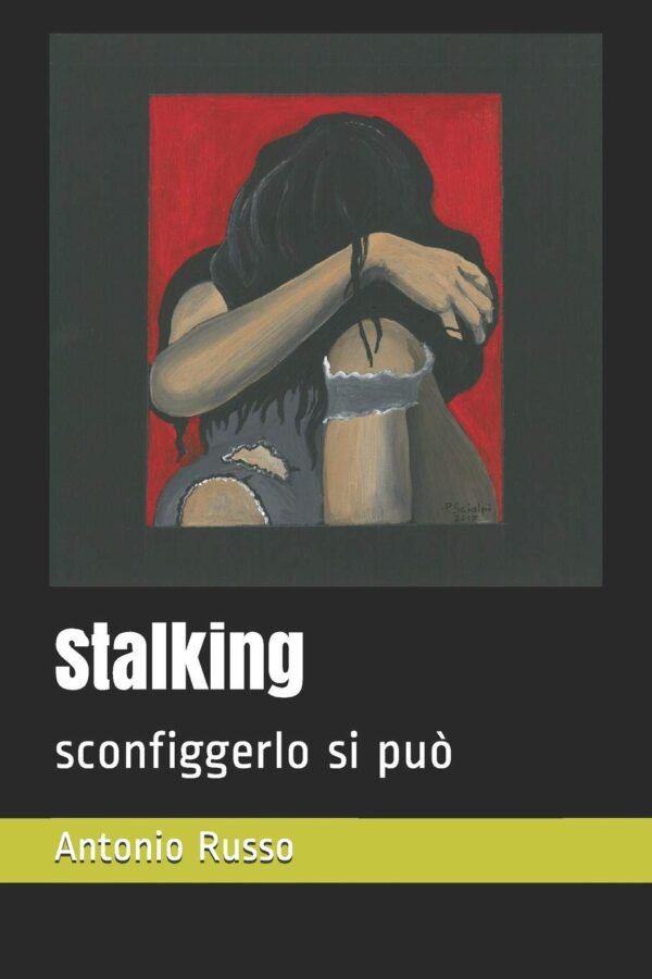 Stalking – sconfiggerlo si può di Antonio Russo