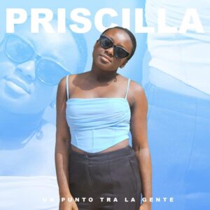 "Un punto tra la gente" è il nuovo singolo dell'artista ghanese Priscilla